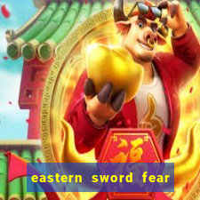 eastern sword fear and hunger